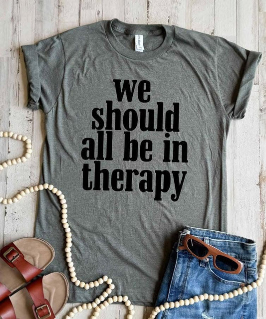We Should All Be In Therapy Tee