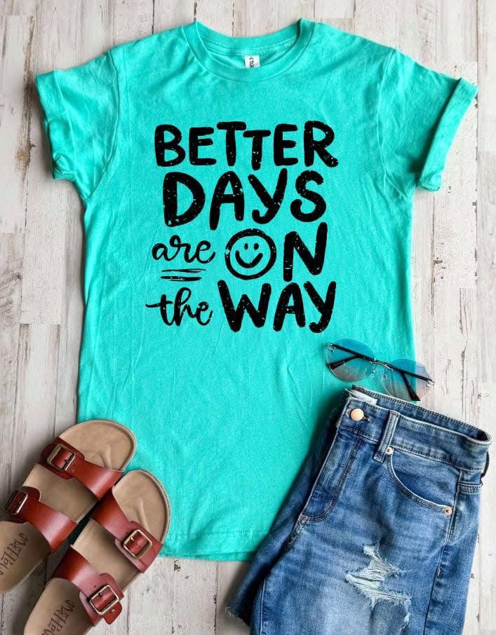Better Days Are On The Way Tee