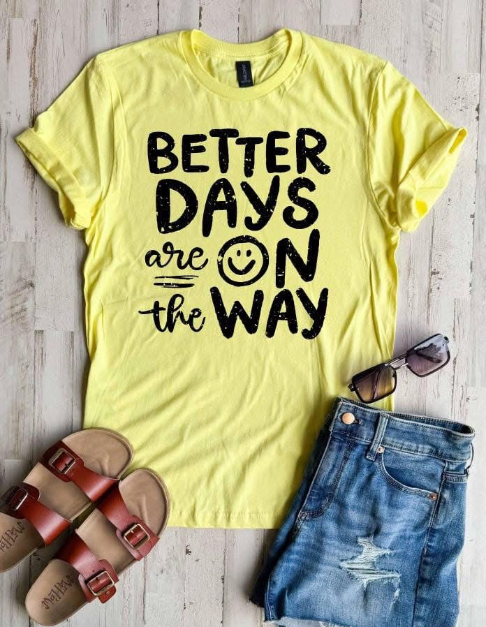 Better Days Are On The Way Tee